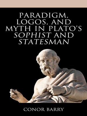 cover image of Paradigm, Logos, and Myth in Plato's Sophist and Statesman